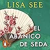 El abanico de seda [Snow Flower and the Secret Fan] by Lisa See