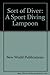 Sort of Diver: A Sport Diving Lampoon by New World Publications (1995-11-07)