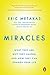 Miracles: What They Are, Why They Happen, and How They Can Change Your Life by Eric Metaxas(2015-10-13)