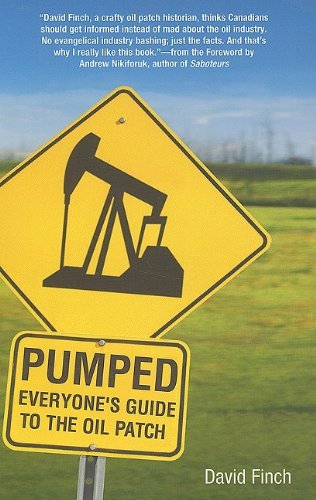 Pumped: Everyone's Guide to the Oil Patch by David Finch (2008-03-15)