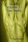 Guy-Ku: Volume 3 - Gay Haiku Guy-Ku: Volume 3 - Gay Haiku