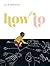 How To by Morstad, Julie (2013) Hardcover