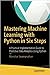 Mastering Machine Learning With Python In Six Steps: A Practical Implementation Guide To Predictive Data Analytics Using Python