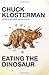 Eating the Dinosaur by Chuck Klosterman (2009-10-20)