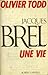 Jacques Brel by Olivier Todd