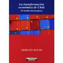 La Transformacion Economica de Chile: El Modelo del Progreso (Spanish Edition)