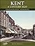 Kent a Century Ago by Keith Howell