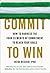 Commit to Win: How to Harness the Four Elements of Commitment to Reach Your Goals by Reeder PhD Heidi (2015-04-28) Paperback