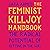 The Feminist Killjoy Handbook: The Radical Potential of Getting in the Way