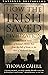 How the Irish Saved Civilization: The Untold Story of Ireland's Heroic Role from the Fall of Rome to Rise of Medieval Europe (Hinges of History)