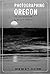 Photographing Oregon with Professional Results by Bryan F Peterson (1984-07-01)