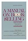 A Manual on Bookselling : How to Open and Run a Bookstore / Edited for the American Booksellers Association by Robert D. Hale with Allan Marshall and Ginger Curwen A Manual on Bookselling : How to Open and Run a Bookstore / Edited for the American Booksellers Association by Robert D. Hale with Allan Marshall and Ginger Curwen