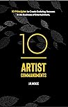 10 Artist Commandments: 10 Principles to Create Enduring Success in the Business of Entertainment.