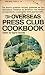 THE OVERSEAS PRESS CLUB COOKBOOK, Edited by Sigrid Schultz /I... by Edited by Sigrid Schultz/IN...