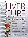 The Liver Cure: Natural Solutions for Liver Health to Target Symptoms of Fatty Liver Disease, Autoimmune Diseases, Diabetes, Inflammation, Stress & Fatigue, Skin Conditions, and Many More