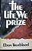 The Life We Prize by D. Elton Trueblood