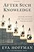 After Such Knowledge: Memory, History, and the Legacy of the Holocaust Hardcover – January 6, 2004