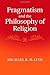 Pragmatism and the Philosophy of Religion by Michael R. Slater (2014-08-14)