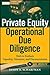 Private Equity Operational Due Diligence, + Website: Tools to Evaluate Liquidity, Valuation, and Documentation by Jason A. Scharfman (2012-04-10)