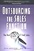 Outsourcing the Sales Function: The Real Costs of Field Sales by Erin Anderson (2005-02-10)