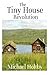 The Tiny House Revolution: A Guide to Living Large in Small Spaces by Michael Holtby (2013-05-01)