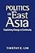 Politics in East Asia: Explaining Change and Continuity by Timothy C. Lim (2014-03-12)