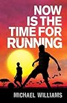 Now is the Time for Running Now is the Time for Running