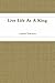 Live Life As A King