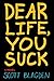 Dear Life, You Suck by Blag...