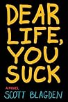 Dear Life, You Suck by Blagden, Scott(February 3, 2015) Paperback Dear Life, You Suck by Blagden, Scott(February 3, 2015) Paperback