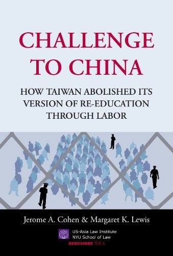 Challenge to China: How Taiwan Abolished Its Version of Re-education Through Labor by Jerome A. Cohen (2013-09-10)