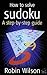 How to Solve Sudoku( A Step-By-Step Guide)[HT SOLVE SUDOKU][Paperback]