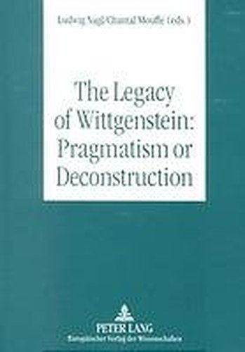 The Legacy of Wittgenstein: Pragmatism or Deconstruction (Paperback)