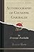 Autobiography of Giuseppe Garibaldi, Vol. 3 of 3 (Classic Reprint) by Giuseppe Garibaldi (2016-07-22)