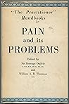 Pain and Its Problems by OGILVIE, SIR HENEAGE & THOMSON, WILLIAM A.R.