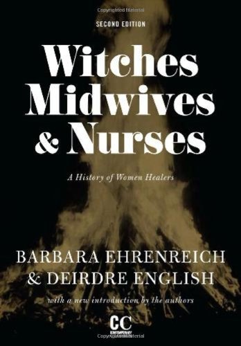 Witches, Midwives, and Nurses A History of Women Healers