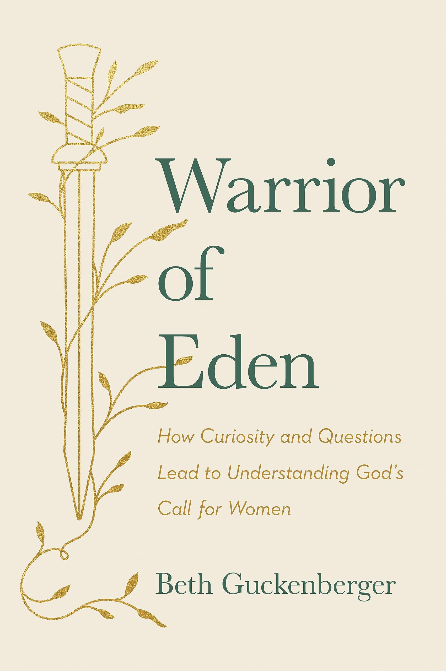 Warrior of Eden: How Curiosity and Questions Lead to Understanding God's Call for Women (Kindle Edition)