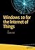 Windows 10 for the Internet of Things by Charles Bell (2016-10-29)