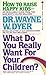 What Do You Really Want for Your Children? (1987-01-05) [Mass... by Wayne W. Dyer
