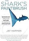 The Shark's Paintbrush : Biomimicry and How Nature Is Inspiring Innovation(Paperback) - 2014 Edition
