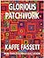 Glorious patchwork : more than 25 glorious quilt designs / Kaffe Fassett with Liza Prior Lucy ; special photography by Debbie Patterson