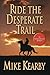 Ride the Desperate Trail by...