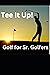 Tee It Up!: Golf for Senior...