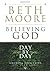 Believing God Day by Day: Growing Your Faith All Year Long by Beth Moore (2008-10-01)