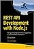REST API DEVELOPMENT WITH NODE.JS : MANAGE AND UNDERSTAND THE FULL CAPABILITIES OF SUCCESSFUL REST DEVELOPMENT