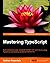 [(Mastering TypeScript)] [By (author) Nathan Rozentals] published on (April, 2015)