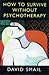 How to Survive Without Psychotherapy by David Smail (1998-05-03)