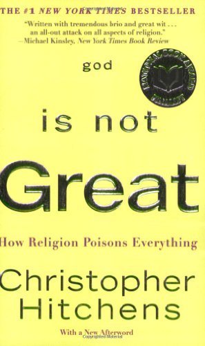 God Is Not Great: How Religion Poisons Everything by Christopher Hitchens