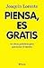 Piensa, es gratis / Think, It's Free: 84 ideas practicas para potenciar el talento / 84 Practical Ideas for Promoting Talent (Spanish Edition)