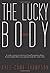 The Lucky Body by Kyle Coma-Thompson by Kyle Coma-Thompson